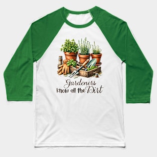 Gardeners Know all the dirt Baseball T-Shirt